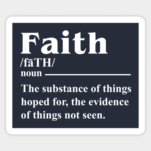 FAITH THE SUBSTANCE OF THINGS HOPED FOR THE EVIDENCE OF THINGS NOT SEEN T SHIRT Sticker by chihuahuapopu